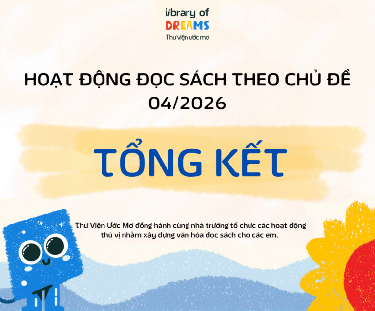 [TỔNG KẾT THÁNG 04/2026] HÀNH TRÌNH NUÔI DƯỠNG TRÍ TƯỞNG TƯỢNG VÀ VĂN HÓA ĐỌC CHO TRẺ EM VIỆT
